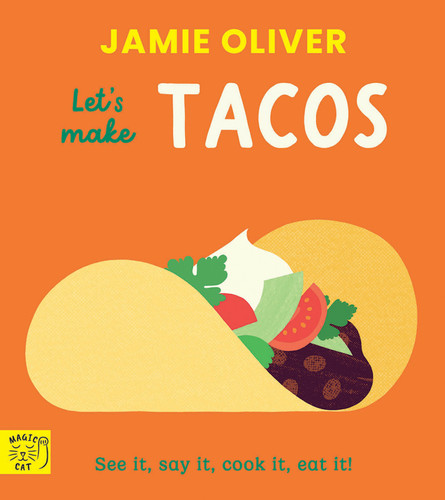 Jamie Oliver: Let's Make Tacos (See it, say it, cook it, eat it!) by Jamie Oliver, Adrian Johnson, 9781911766612