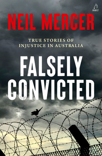 Falsely Convicted (True Stories of Injustice in Australia) by Neil Mercer, 9781761472978