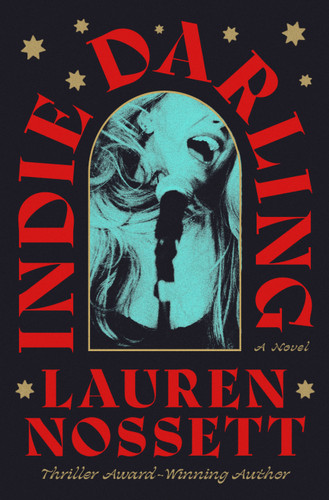 Indie Darling (A Novel) by Lauren Nossett, 9781250413840