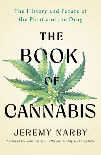 The Book of Cannabis (The History and Future of the Plant and the Drug) by Jeremy Narby, 9781250436702