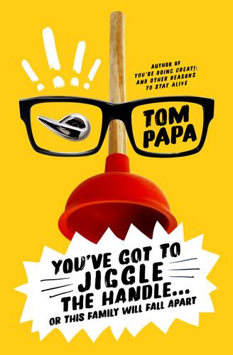 You've Got to Jiggle the Handle . . . Or This Family Will Fall Apart by Tom Papa, 9781250433008