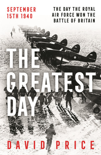 The Greatest Day (The Battle of Britain, 15th September 1940) by David Price, 9781035902217