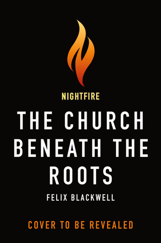 The Church Beneath the Roots by Felix Blackwell, 9781250484864