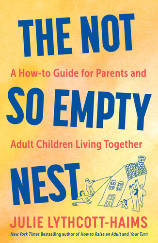 The Not So Empty Nest (A How-to Guide for Parents and Adult Children Living Together) by Julie Lythcott-Haims, 9781250411792