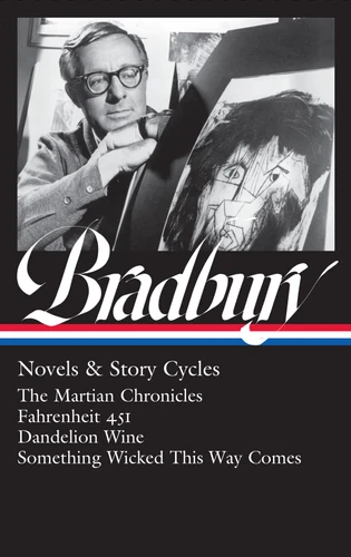 Ray Bradbury: Novels & Story Cycles (LOA #347) (The Martian Chronicles / Fahrenheit 451 / Dandelion Wine / Something Wicked This Way Comes) by Ray Bradbury, Jonathan R. Eller, 9781598537000