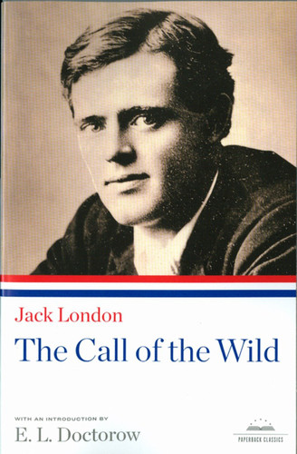 The Call of the Wild (A Library of America Paperback Classic) by Jack London, E.L. Doctorow, 9781598530582