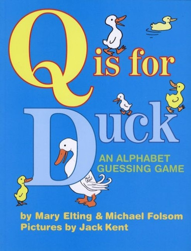 Q Is for Duck (An Alphabet Guessing Game) by Michael Folsom, Mary Elting, June K. Kent, 9780618574124