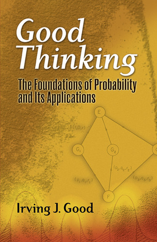 Good Thinking (The Foundations of Probability and Its Applications) by Irving John Good, 9780486474380