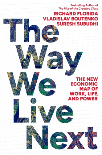 The Way We Live Next (The New Economic Map of Work, Life, and Power) by Richard Florida, Vladislav Boutenko, Suresh Subudhi, 9780063483873