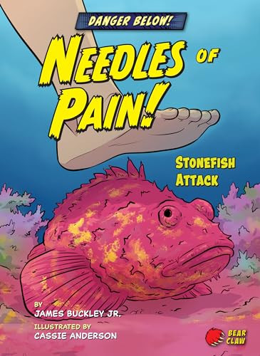 Needles of Pain! (Stonefish Attack) by James Buckley Jr., Cassie Anderson, 9781647470548