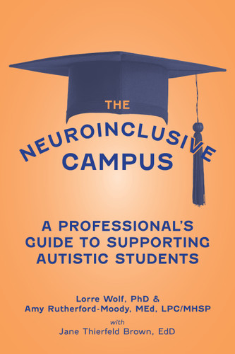 The Neuroinclusive Campus (A Guide for Professionals Supporting Autistic  Students) by Lorre Wolf, 9781963367706