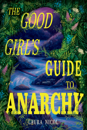 The Good Girl's Guide to Anarchy by Laura Nicol, 9781772604924