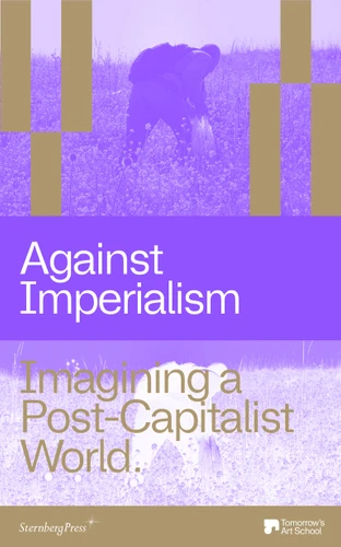 Against Imperialism (Imagining a Post-Capitalist World) by Sarah E. James, Vera Mey, 9781915609908