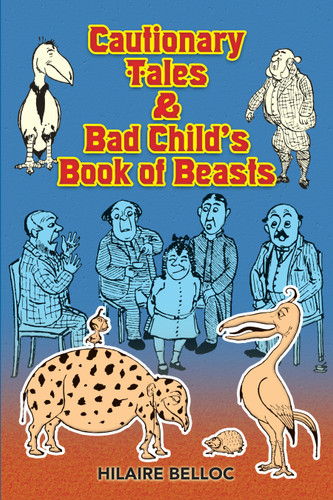 Cautionary Tales & Bad Child's Book of Beasts by Hilaire Belloc, 9780486467856