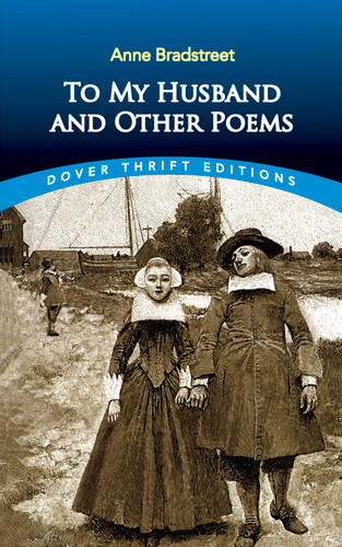 To My Husband and Other Poems by Anne Bradstreet, Robert Hutchinson, 9780486414089