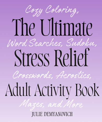 The Ultimate Stress Relief Adult Activity Book by Julie Demyanovich, 9798217330805