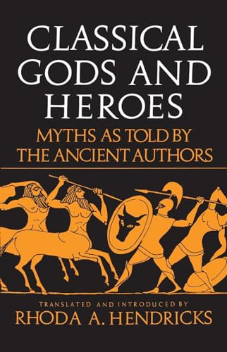 Classical Gods and Heroes (Myths As Told by the Ancient Authors) by Rhoda Hendricks, 9780688052799