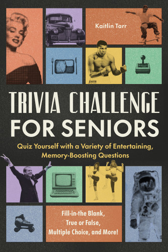 Trivia Challenge for Seniors (Quiz Yourself with a Variety of Entertaining, Memory-Boosting Questions) by Kaitlin Tarr, 9798217330669