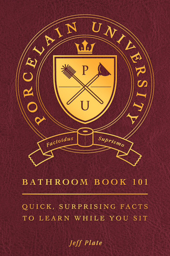 Porcelain University: Bathroom Book 101 (Quick, Surprising Facts to Learn While You Sit) by Jeff Plate, 9798217330683