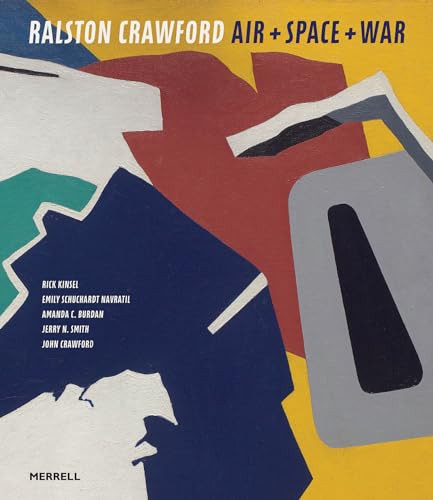 Ralston Crawford: Air + Space + War by Rick Kinsel, Emily Schuchardt Navratil, Amanda C. Burdan, Jerry N. Smith, John Crawford, 9781858946917