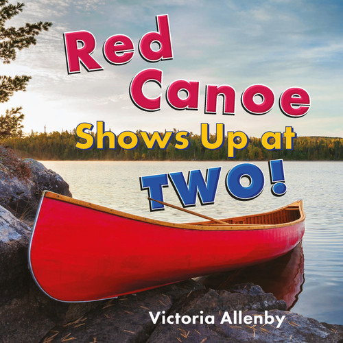Red Canoe Shows Up at Two! by Victoria Allenby, 9781772784251
