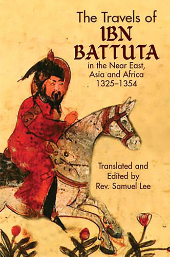 The Travels of Ibn Battuta (in the Near East, Asia and Africa, 1325-1354) by Ibn Battuta, Samuel Lee, 9780486437651