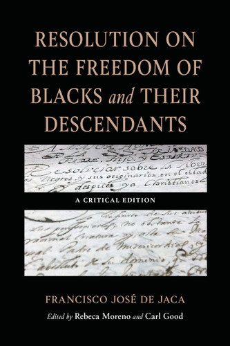 Resolution on the Freedom of Blacks and Their Descendants (A Critical Edition) by Francisco José de Jaca, Carl Good, Rebeca Moreno, 9780268211769