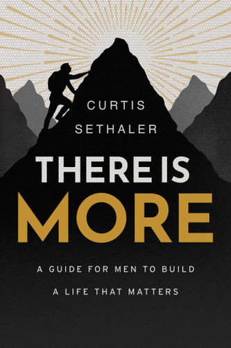 There Is More (A Guide for Men to Build a Life That Matters) by Curtis Sethaler, 9798891886483
