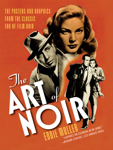 The Art of Noir (The Posters and Graphics from the Classic Era of Film Noir) by Eddie Muller, 9781468307351