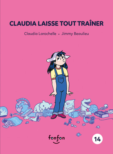 Claudia laisse tout traîner (French Edition) by Claudia Larochelle, Jimmy Beaulieu, 9782923813622