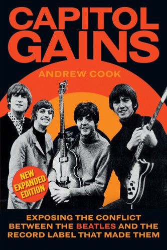 Capitol Gains (Exposing the Conflict Between The Beatles and the Record Label that Made Them) by Andrew Cook, 9781837053865