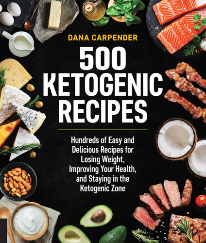 500 Ketogenic Recipes (Hundreds of Easy and Delicious Recipes for Losing Weight, Improving Your Health, and Staying in the Ketogenic Zone) by Dana Carpender, 9781592338160