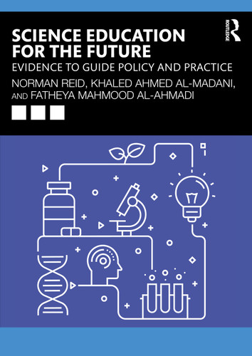 Science Education for the Future (Evidence to Guide Policy and Practice) by Norman Reid, Khaled Ahmed Al-Madani, Fatheya Mahmood Al-Ahmadi, 9781032917054