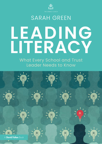 Leading Literacy (What Every School and Trust Leader Needs to Know) by Sarah Green, 9781032994376