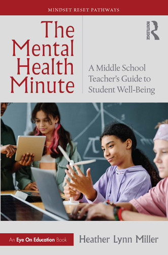 The Mental Health Minute (A Middle School Teacher's Guide to Student Well-Being) by Heather Lynn Miller, 9781041145998