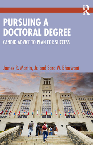 Pursuing a Doctoral Degree (Candid Advice to Plan for Success) by James R. Martin, Jr., Sara W. Bharwani, 9781032786148