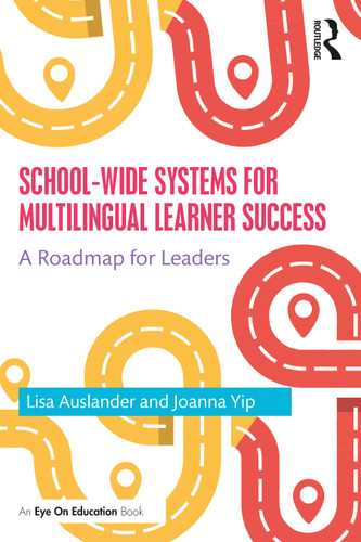 School-wide Systems for Multilingual Learner Success (A Roadmap for Leaders) by Lisa Auslander, Joanna Yip, 9780367629045