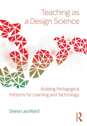 Teaching as a Design Science (Building Pedagogical Patterns for Learning and Technology) by Diana Laurillard, 9780415803878