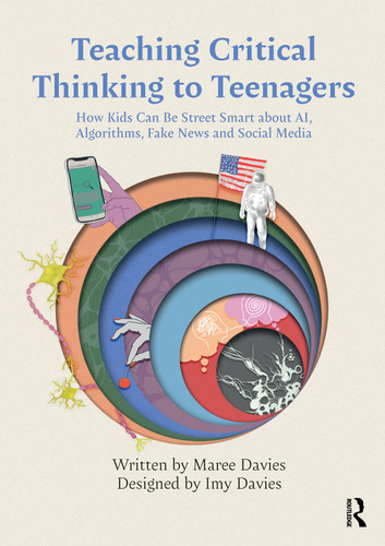 Teaching Critical Thinking to Teenagers (How Kids Can Be Street Smart about AI, Algorithms, Fake News and Social Media) by Maree Davies, 9781032944906