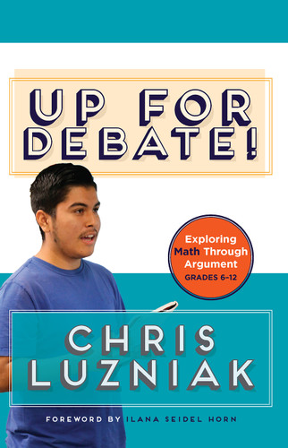 Up for Debate! (Exploring Math Through Argument) by Chris Luzniak, 9781625312815