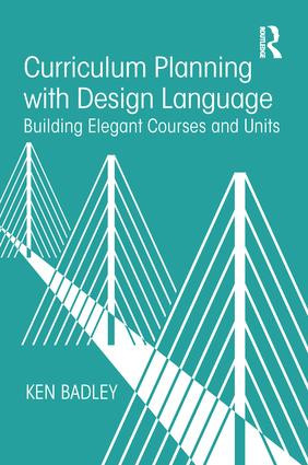 Curriculum Planning with Design Language (Building Elegant Courses and Units) by Ken Badley, 9781138504721
