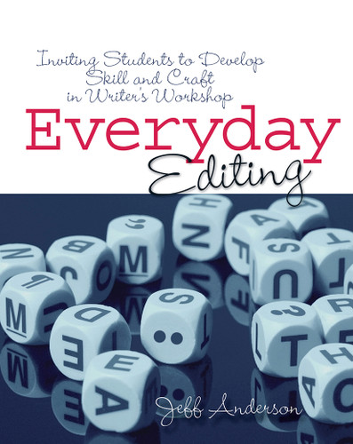 Everyday Editing (Inviting Students to Develop Skill and Craft in Writer's Workshop) by Jeff Anderson, 9781571107091