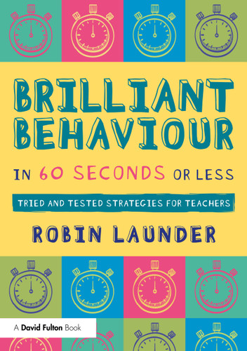 Brilliant Behaviour in 60 Seconds or Less (Tried and Tested Strategies for Teachers) by Robin Launder, 9781041000501