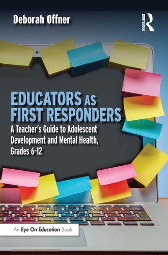 Educators as First Responders (A Teacher's Guide to Adolescent Development and Mental Health, Grades 6-12) by Deborah Offner, 9781032416076