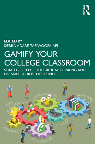 Gamify Your College Classroom (Strategies to Foster Critical Thinking and Life Skills Across Disciplines) by Sierra Adare-Tasiwoopa ápi, 9781032827797