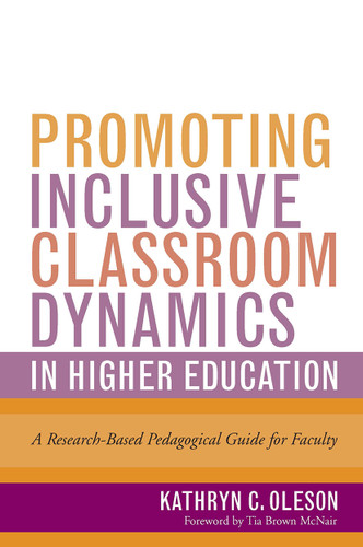Promoting Inclusive Classroom Dynamics in Higher Education (A Research-Based Pedagogical Guide for Faculty) by Kathryn C. Oleson, 9781620368992