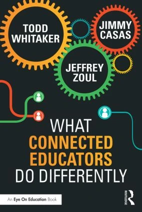 What Connected Educators Do Differently by Todd Whitaker, Jeffrey Zoul, Jimmy Casas, 9781138832008