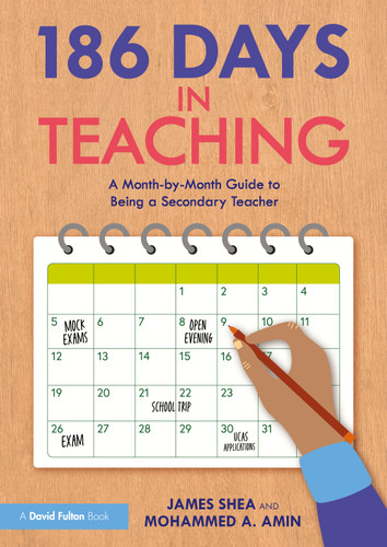 186 Days in Teaching (A Month-by-Month Guide to Being a Secondary Teacher) by James Shea, Mohammed A. Amin, 9781032712161