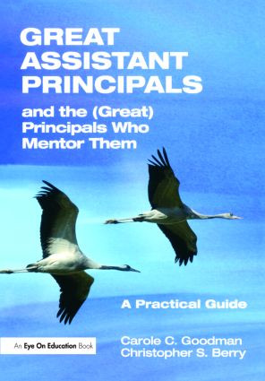 Great Assistant Principals and the (Great) Principals Who Mentor Them (A Practical Guide) by Carole Goodman, Christopher Berry, 9781596671621