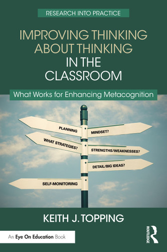 Improving Thinking About Thinking in the Classroom (What Works for Enhancing Metacognition) by Keith J. Topping, 9781032512952